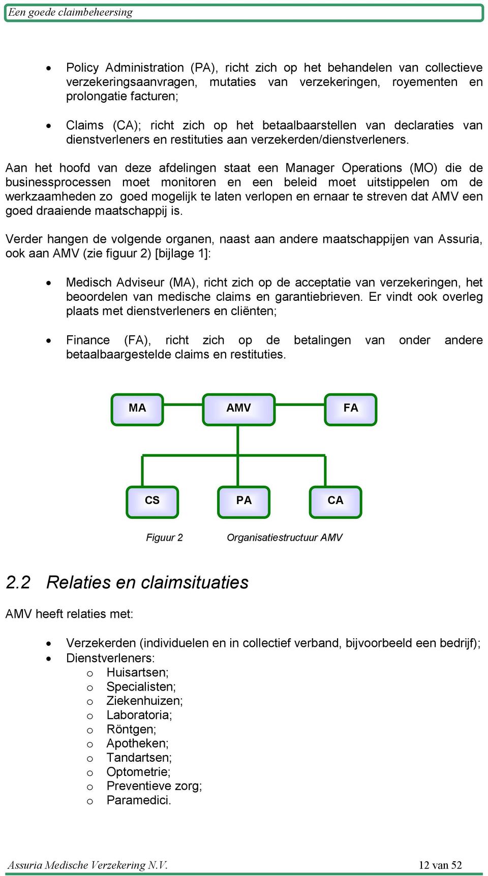 Aan het hoofd van deze afdelingen staat een Manager Operations (MO) die de businessprocessen moet monitoren en een beleid moet uitstippelen om de werkzaamheden zo goed mogelijk te laten verlopen en