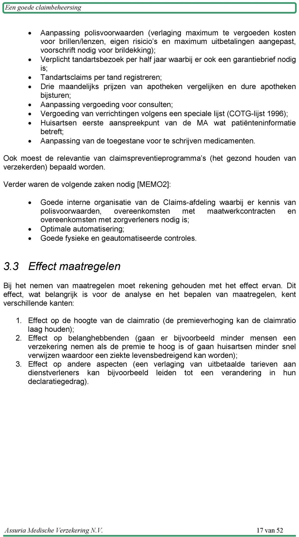 vergoeding voor consulten; Vergoeding van verrichtingen volgens een speciale lijst (COTG-lijst 1996); Huisartsen eerste aanspreekpunt van de MA wat patiënteninformatie betreft; Aanpassing van de