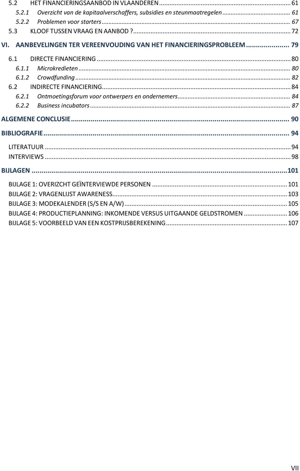 .. 84 6.2.2 Business incubators... 87 ALGEMENE CONCLUSIE... 90 BIBLIOGRAFIE... 94 LITERATUUR... 94 INTERVIEWS... 98 BIJLAGEN... 101 BIJLAGE 1: OVERIZCHT GEÏNTERVIEWDE PERSONEN.