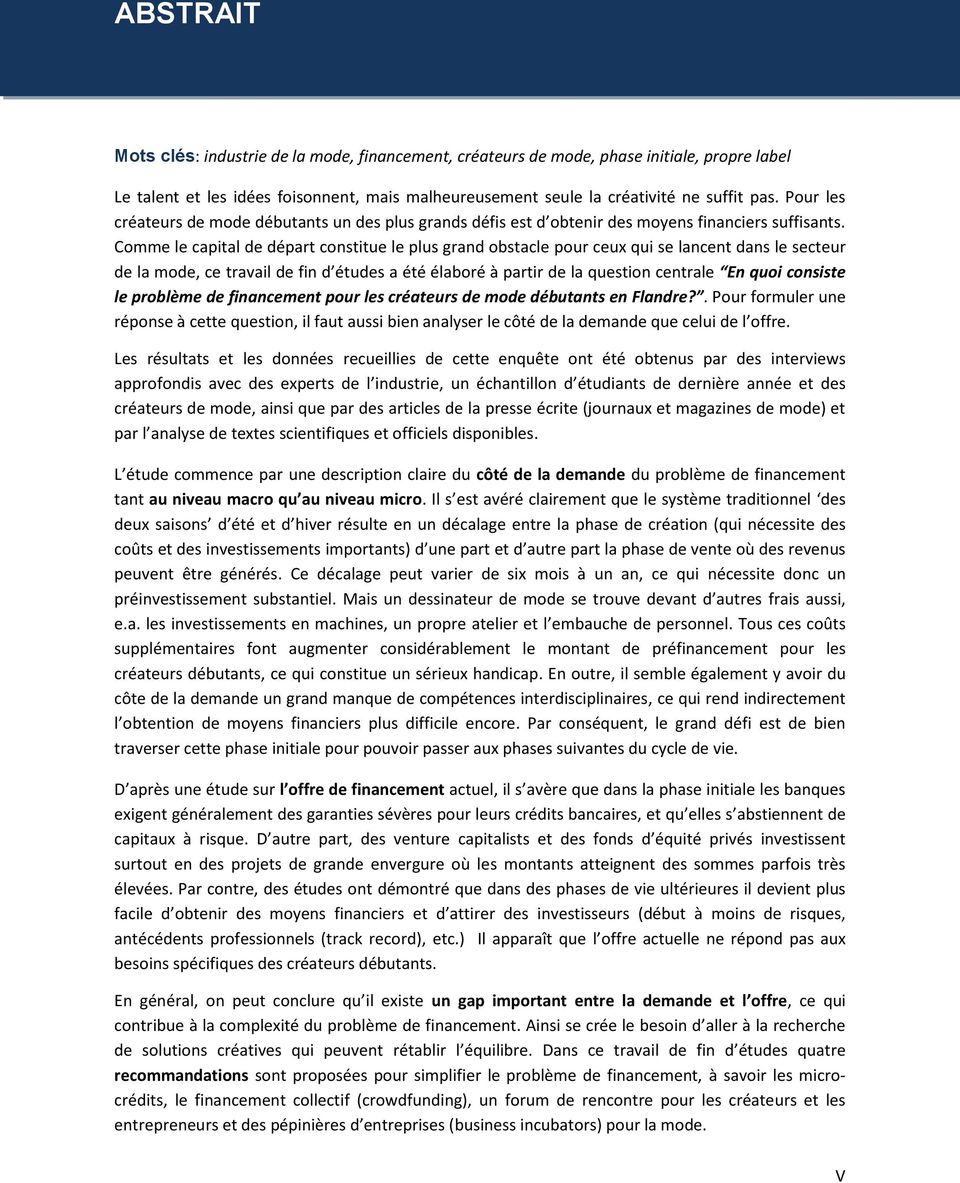 Comme le capital de départ constitue le plus grand obstacle pour ceux qui se lancent dans le secteur de la mode, ce travail de fin d études a été élaboré à partir de la question centrale En quoi