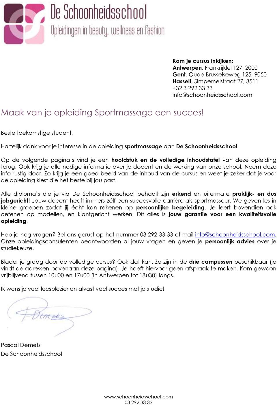 com Beste toekomstige student, Hartelijk dank voor je interesse in de opleiding sportmassage aan De Schoonheidsschool.