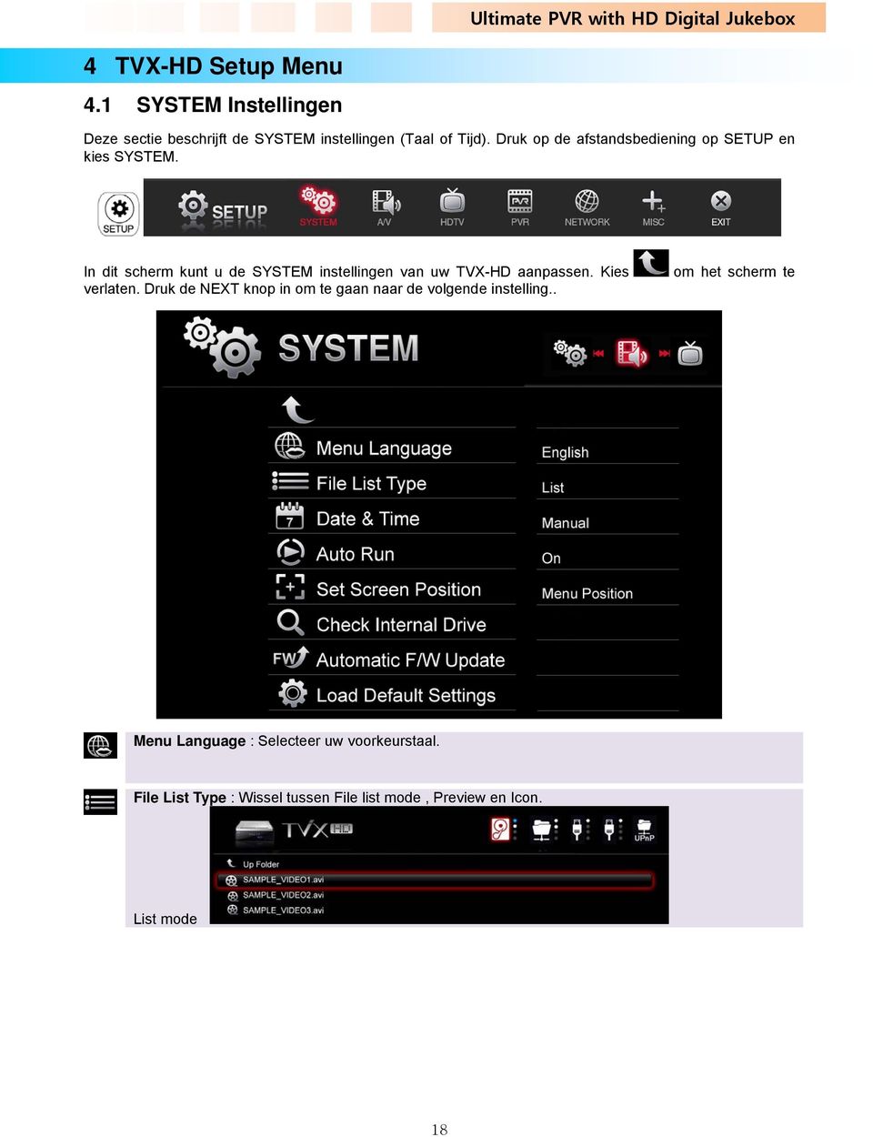 In dit scherm kunt u de SYSTEM instellingen van uw TVX-HD aanpassen. Kies verlaten.