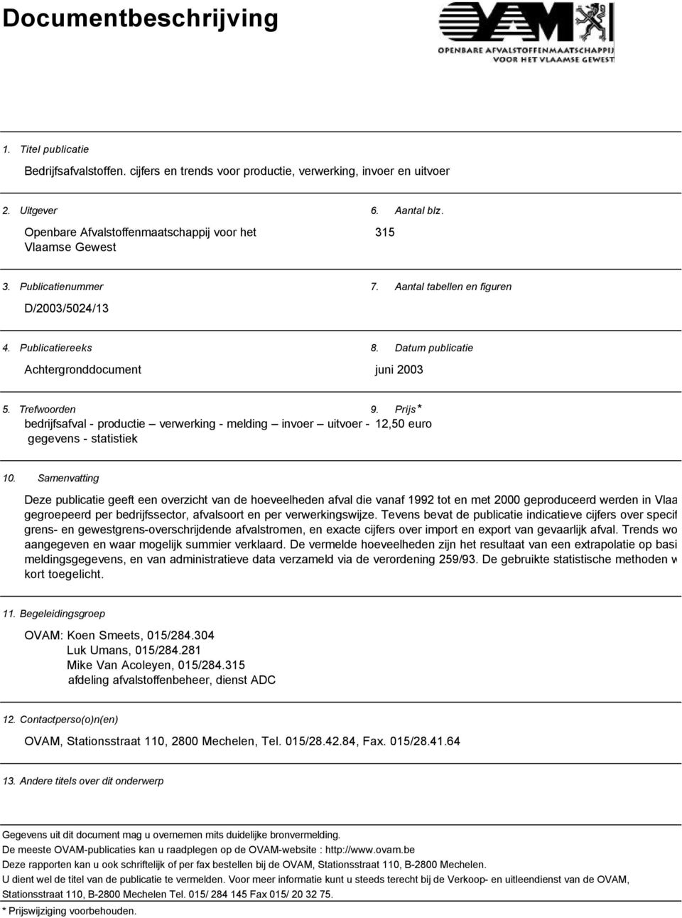 Trefwoorden 9. Prijs* bedrijfsafval - productie verwerking - melding invoer uitvoer - 12,50 euro gegevens - statistiek 10.