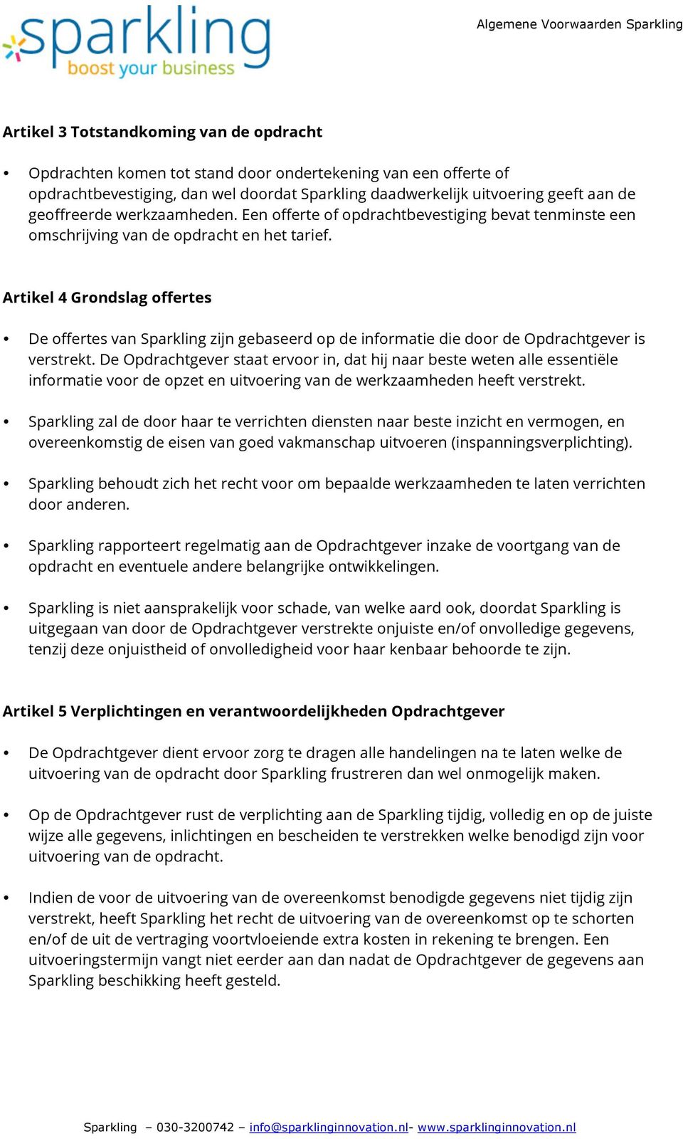 Artikel 4 Grndslag ffertes De ffertes van Sparkling zijn gebaseerd p de infrmatie die dr de Opdrachtgever is verstrekt.