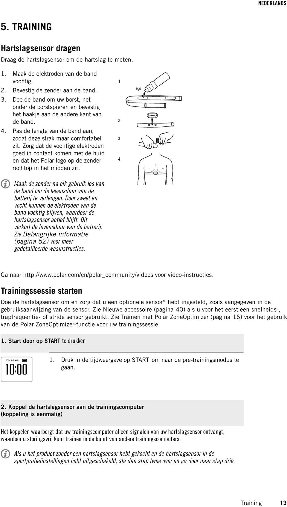 Zorg dat de vochtige elektroden goed in contact komen met de huid en dat het Polar-logo op de zender rechtop in het midden zit.