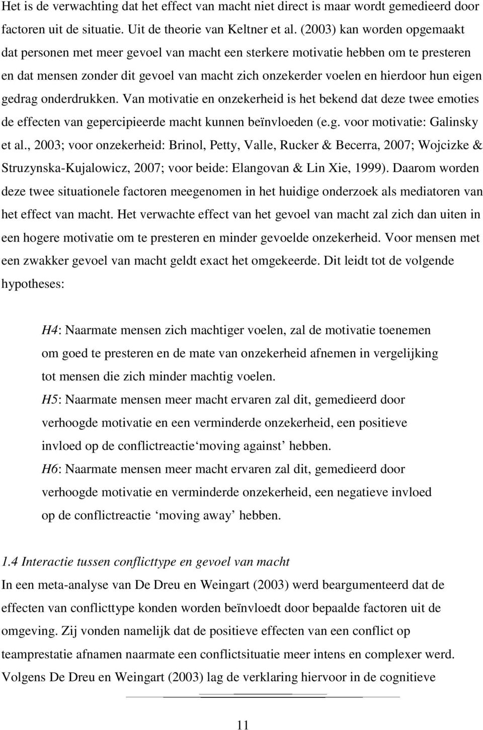 gedrag onderdrukken. Van motivatie en onzekerheid is het bekend dat deze twee emoties de effecten van gepercipieerde macht kunnen beïnvloeden (e.g. voor motivatie: Galinsky et al.