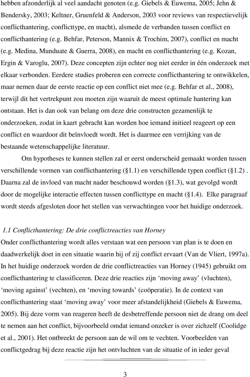 Giebels & Euwema, 2005; Jehn & Bendersky, 2003; Keltner, Gruenfeld & Anderson, 2003 voor reviews van respectievelijk conflicthantering, conflicttype, en macht), alsmede de verbanden tussen conflict