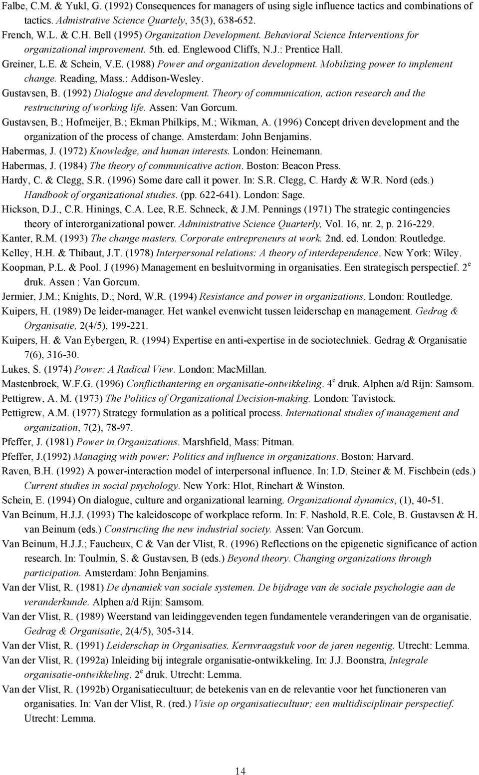 Mobilizing power to implement change. Reading, Mass.: Addison-Wesley. Gustavsen, B. (1992) Dialogue and development. Theory of communication, action research and the restructuring of working life.