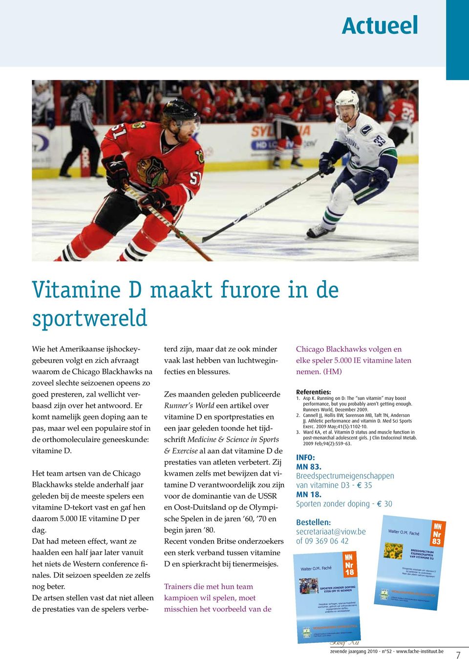 Het team artsen van de Chicago Blackhawks stelde anderhalf jaar geleden bij de meeste spelers een vitamine D-tekort vast en gaf hen daarom 5.000 IE vitamine D per dag.