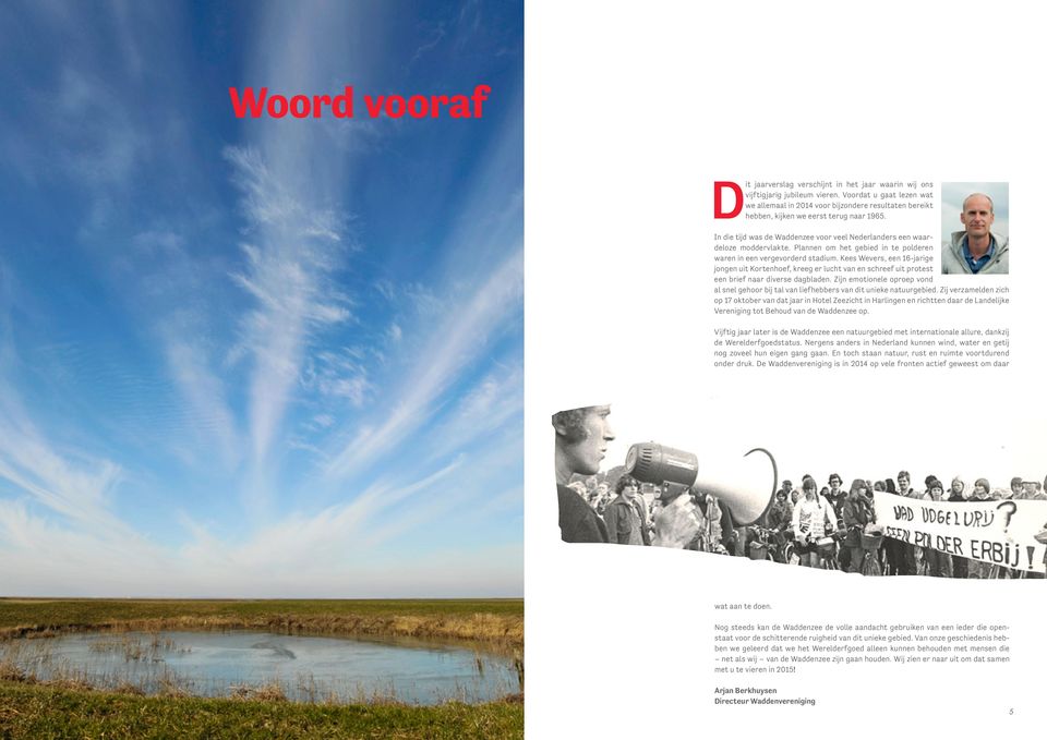In die tijd was de Waddenzee voor veel Nederlanders een waardeloze moddervlakte. Plannen om het gebied in te polderen waren in een vergevorderd stadium.