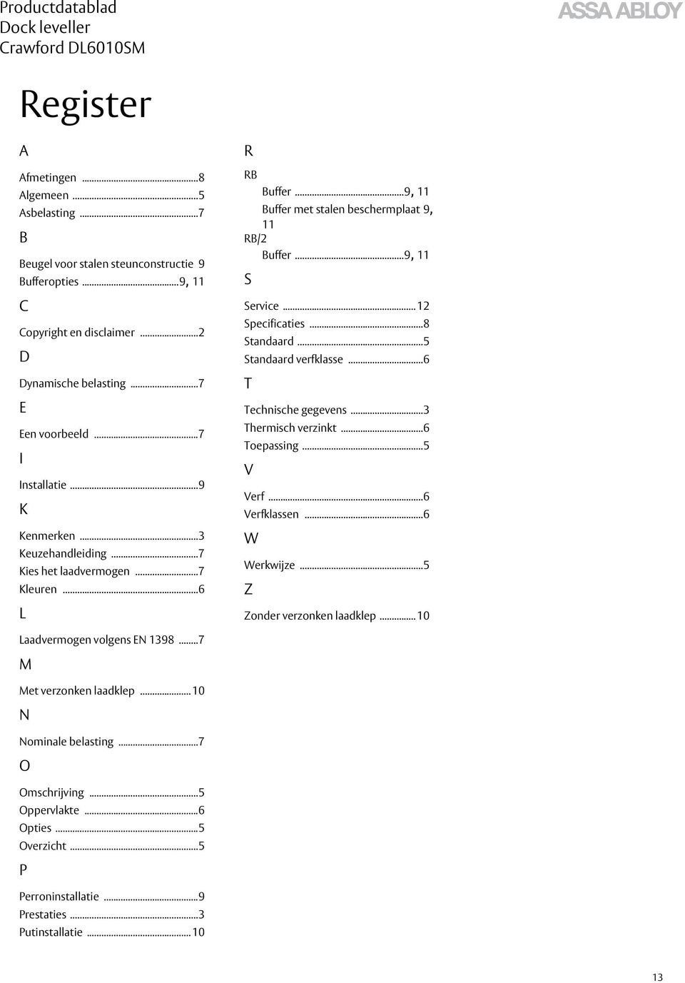 .. 12 Specificaties...8 Standaard...5 Standaard verfklasse...6 T Technische gegevens...3 Thermisch verzinkt...6 Toepassing...5 V Verf...6 Verfklassen...6 W Werkwijze...5 Z Zonder verzonken laadklep.