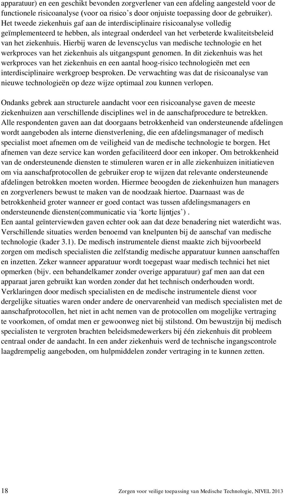 Hierbij waren de levenscyclus van medische technologie en het werkproces van het ziekenhuis als uitgangspunt genomen.