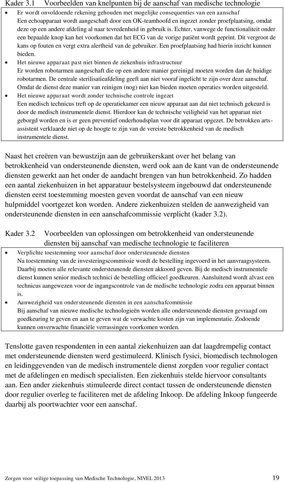 OK-teamhoofd en ingezet zonder proefplaatsing, omdat deze op een andere afdeling al naar tevredenheid in gebruik is.