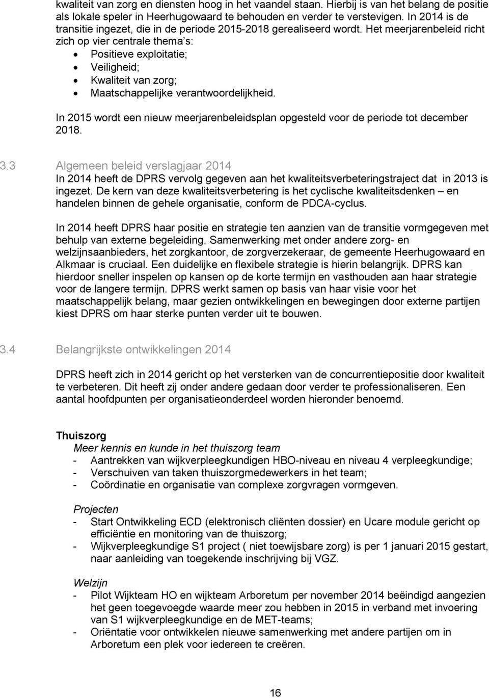 Het meerjarenbeleid richt zich op vier centrale thema s: Positieve exploitatie; Veiligheid; Kwaliteit van zorg; Maatschappelijke verantwoordelijkheid.