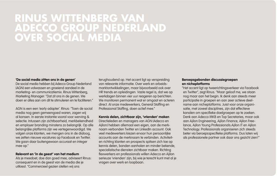 Rinus: Toen de social media nog geen gemeengoed waren, zagen wij al kansen. In eerste instantie vooral voor werving & selectie.