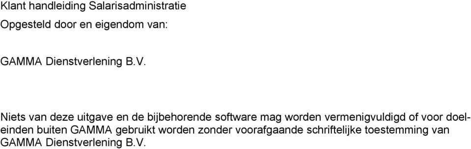 Niets van deze uitgave en de bijbehorende software mag worden