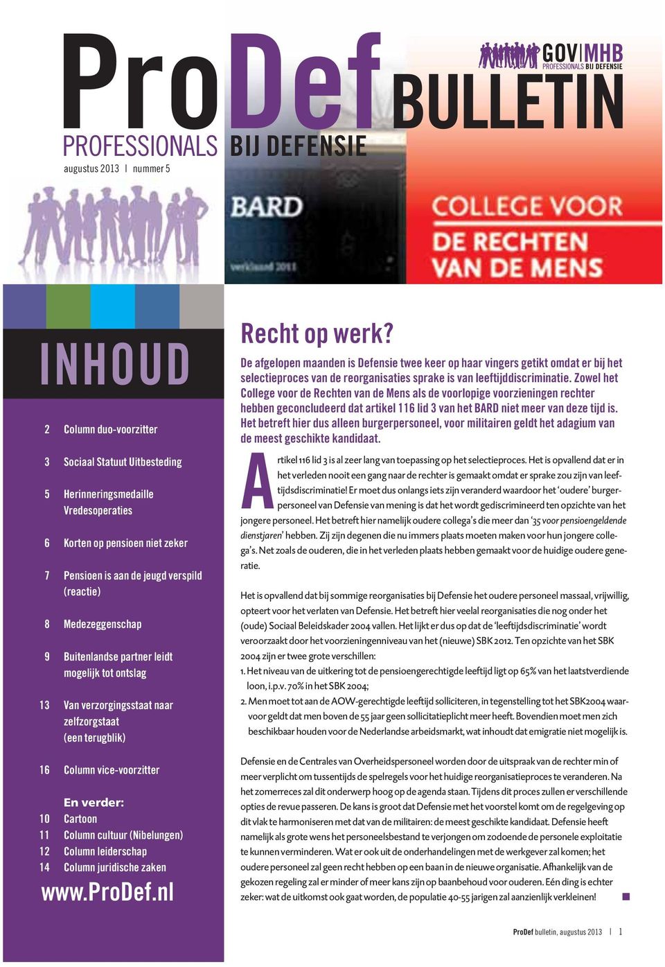 vice-voorzitter En verder: Cartoon Column cultuur (Nibelungen) Column leiderschap Column juridische zaken www.prodef.nl Recht op werk?