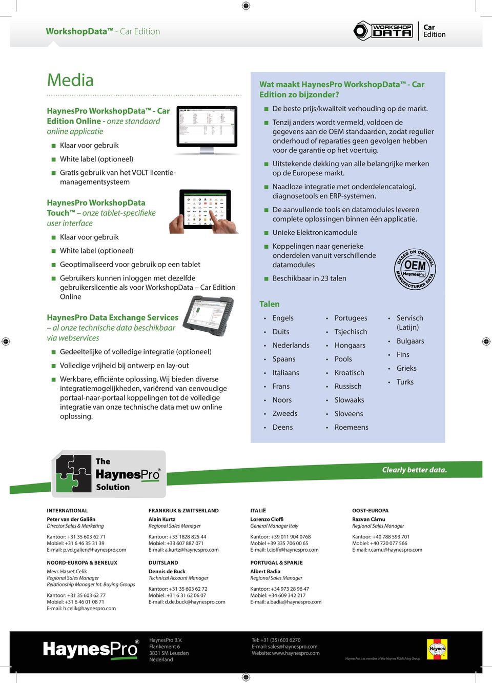 inloggen met dezelfde gebruikerslicentie als voor WorkshopData Car Edition Online HaynesPro Data Exchange Services al onze technische data beschikbaar via webservices Gedeeltelijke of volledige