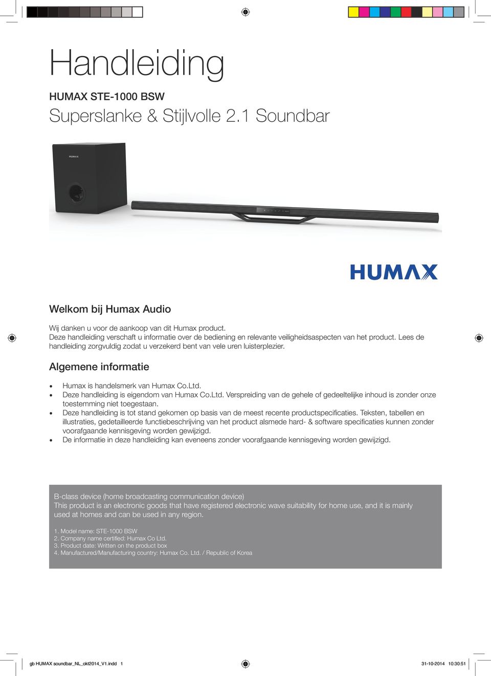 Algemene informatie Humax is handelsmerk van Humax Co.Ltd. Deze handleiding is eigendom van Humax Co.Ltd. Verspreiding van de gehele of gedeeltelijke inhoud is zonder onze toestemming niet toegestaan.