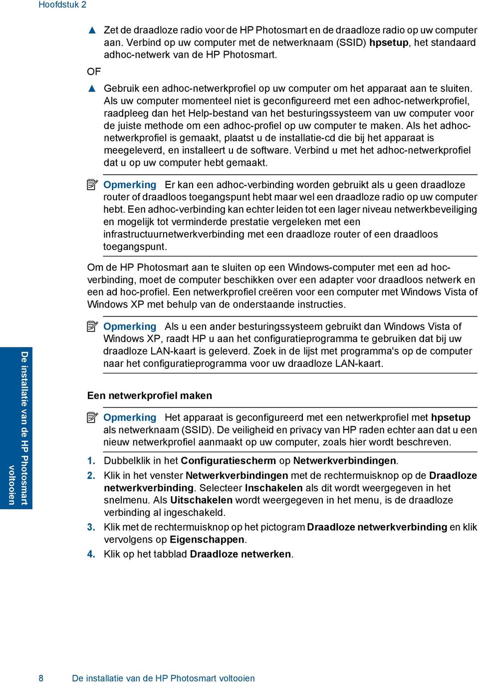 Als uw computer momenteel niet is geconfigureerd met een adhoc-netwerkprofiel, raadpleeg dan het Help-bestand van het besturingssysteem van uw computer voor de juiste methode om een adhoc-profiel op