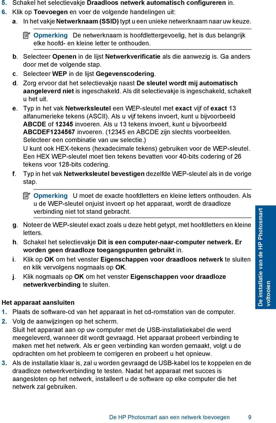 langrijk elke hoofd- en kleine letter te onthouden. b. Selecteer Openen in de lijst Netwerkverificatie als die aanwezig is. Ga anders door met de volgende stap. c.