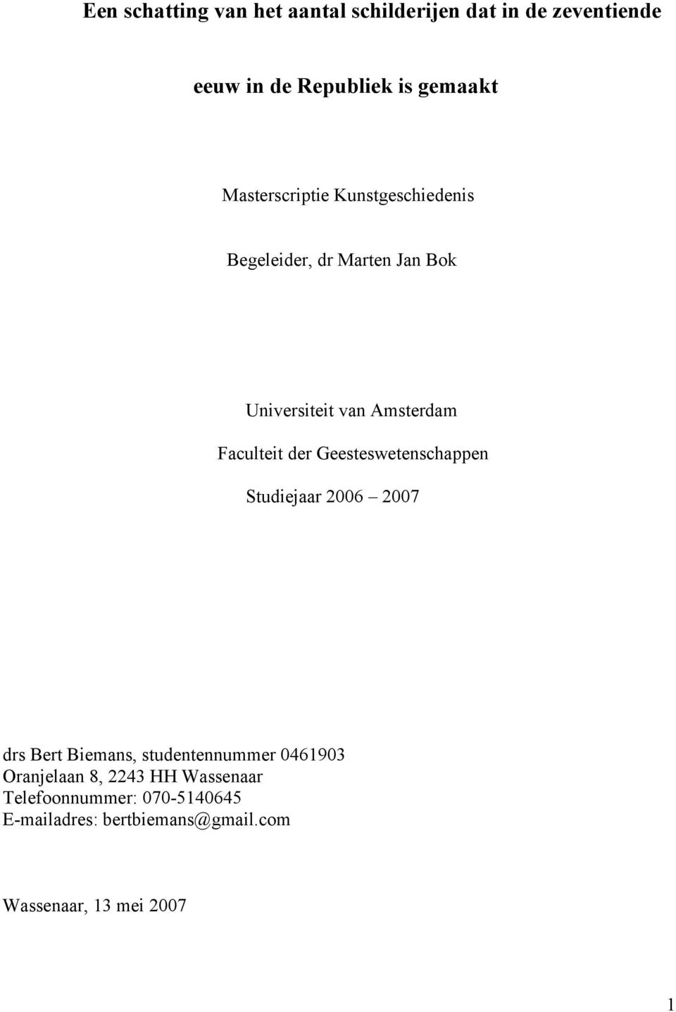der Geesteswetenschappen Studiejaar 2006 2007 drs Bert Biemans, studentennummer 0461903 Oranjelaan