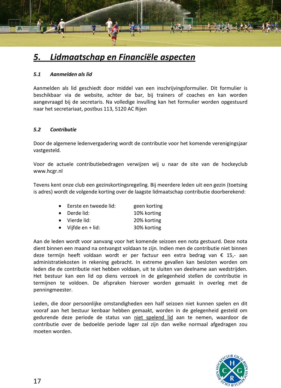 Na volledige invulling kan het formulier worden opgestuurd naar het secretariaat, postbus 113, 5120 AC Rijen 5.