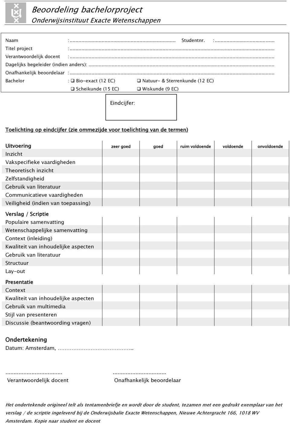 .. Bachelor : Bio-exact (12 EC) Natuur- & Sterrenkunde (12 EC) Scheikunde (15 EC) Wiskunde (9 EC) Eindcijfer: Toelichting op eindcijfer (zie ommezijde voor toelichting van de termen) Uitvoering zeer