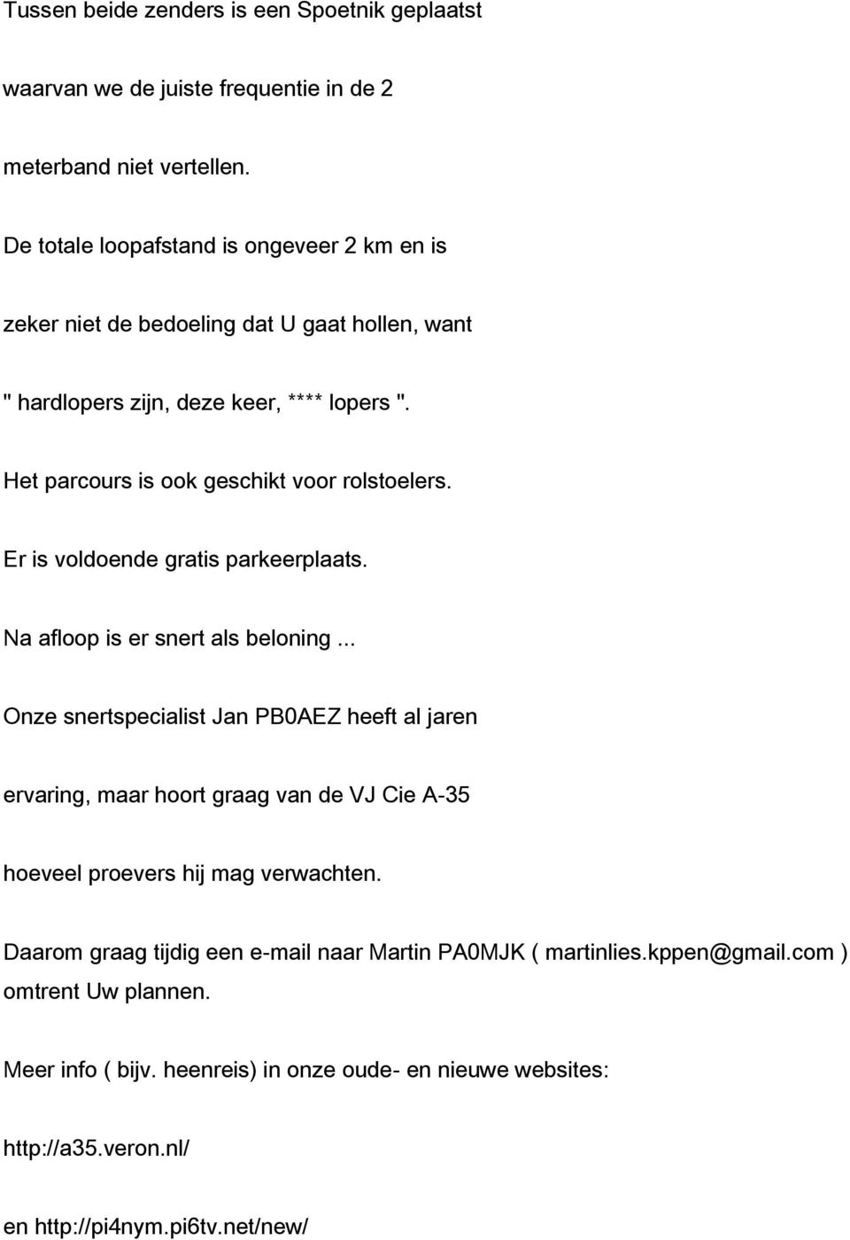 Het parcours is ook geschikt voor rolstoelers. Er is voldoende gratis parkeerplaats. Na afloop is er snert als beloning.