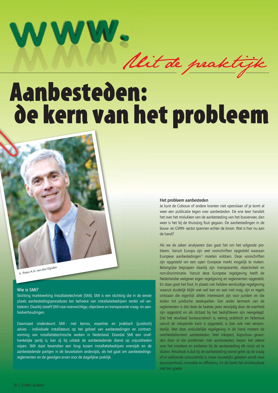 Wat is hier nu aan de hand? Ir. Pieter A.A. van den Eijnden Wie is SMI? Stichting marktwerking Installatietechniek (SMI).