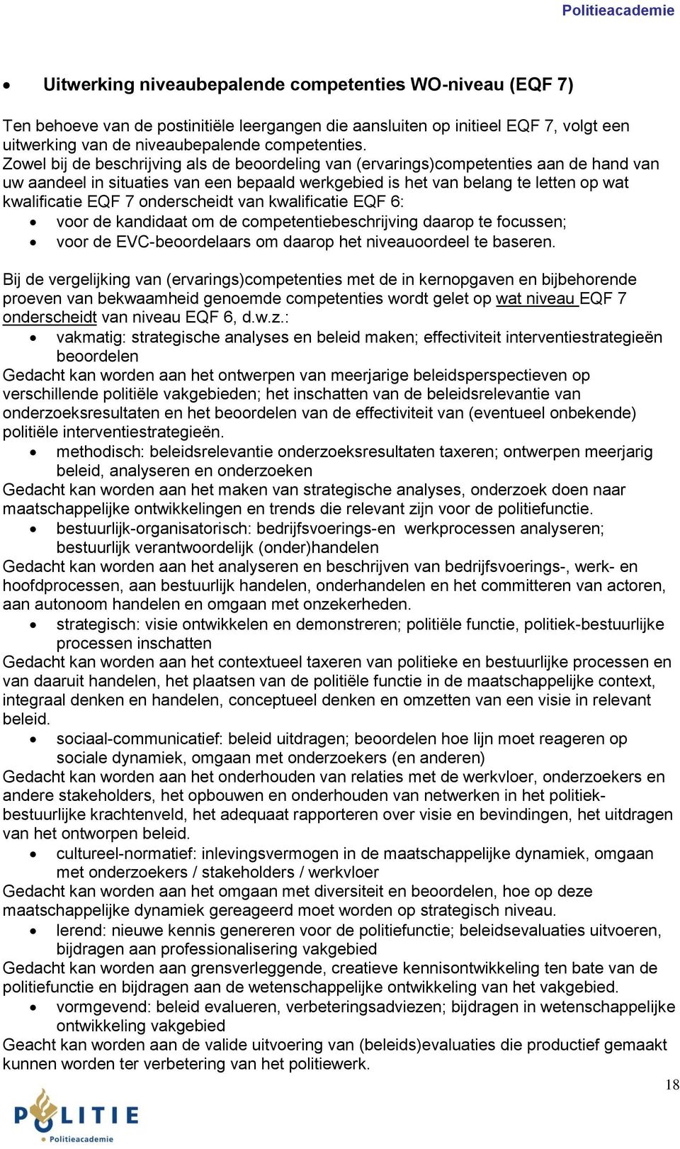 Zowel bij de beschrijving als de beoordeling van (ervarings)competenties aan de hand van uw aandeel in situaties van een bepaald werkgebied is het van belang te letten op wat kwalificatie EQF 7