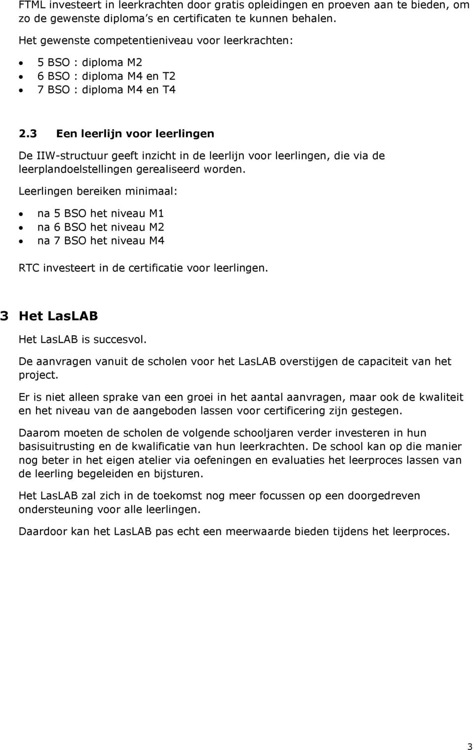 3 Een leerlijn voor leerlingen De IIW-structuur geeft inzicht in de leerlijn voor leerlingen, die via de leerplandoelstellingen gerealiseerd worden.