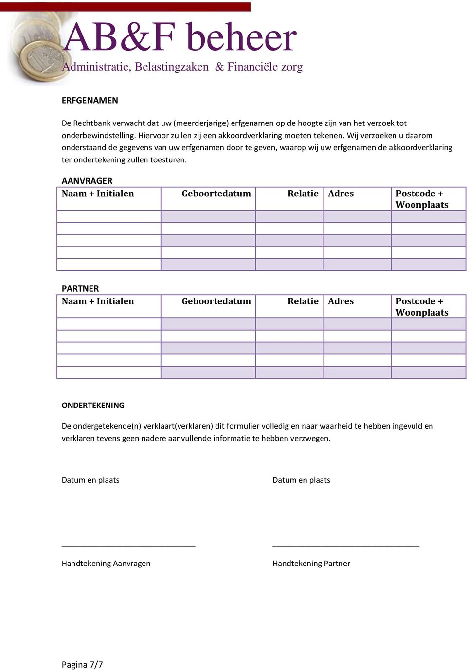 AANVRAGER Naam + Initialen Geboortedatum Relatie Adres Postcode + Woonplaats PARTNER Naam + Initialen Geboortedatum Relatie Adres Postcode + Woonplaats ONDERTEKENING De ondergetekende(n)