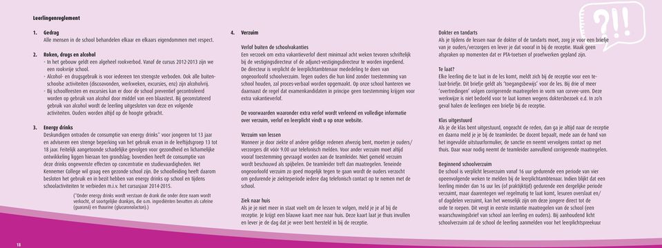 Ook alle buitenschoolse activiteiten (discoavonden, werkweken, excursies, enz) zijn alcoholvrij.