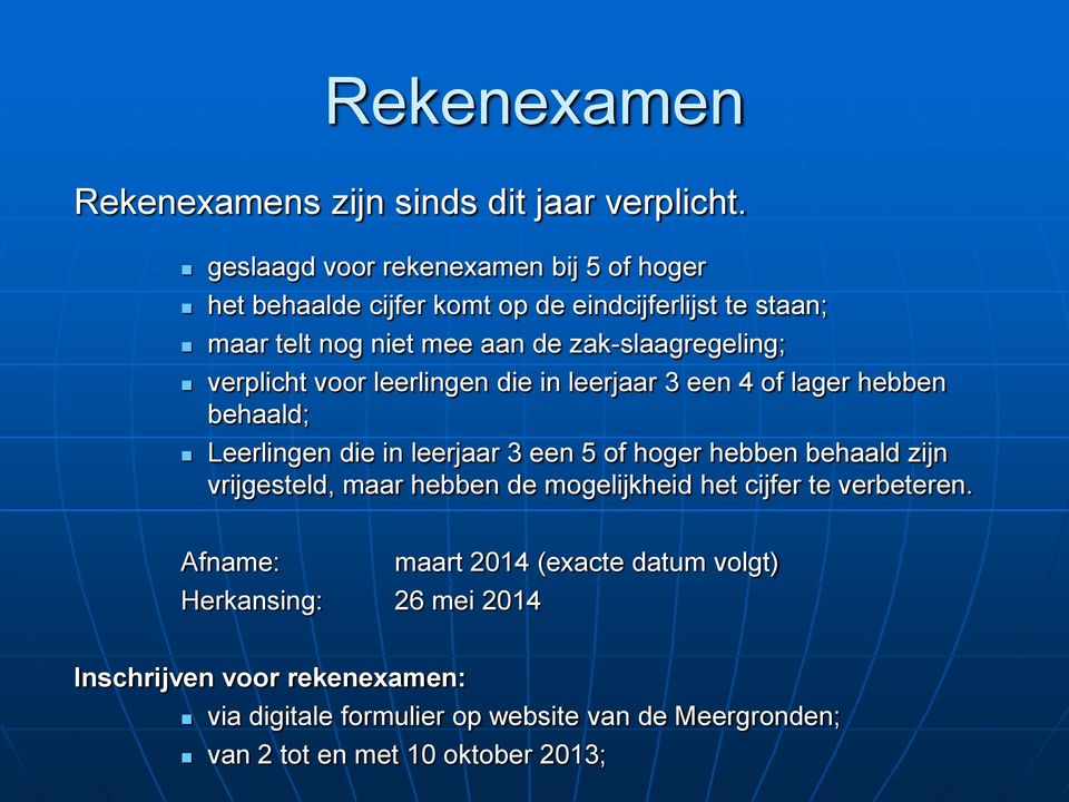 verplicht voor leerlingen die in leerjaar 3 een 4 of lager hebben behaald; Leerlingen die in leerjaar 3 een 5 of hoger hebben behaald zijn