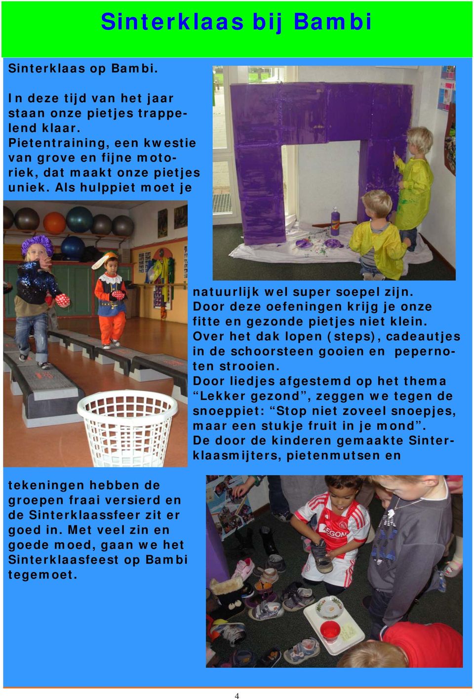 natuurlijk wel super soepel zijn. Door deze oefeningen krijg je onze fitte en gezonde pietjes niet klein. Over het dak lopen (steps), cadeautjes in de schoorsteen gooien en pepernoten strooien.