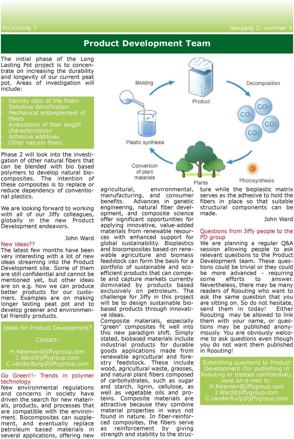 Other natural fibers Product Development Team Phase 2 will look into the investigation of other natural fibers that can be blended with bio based polymers to develop natural biocomposites.