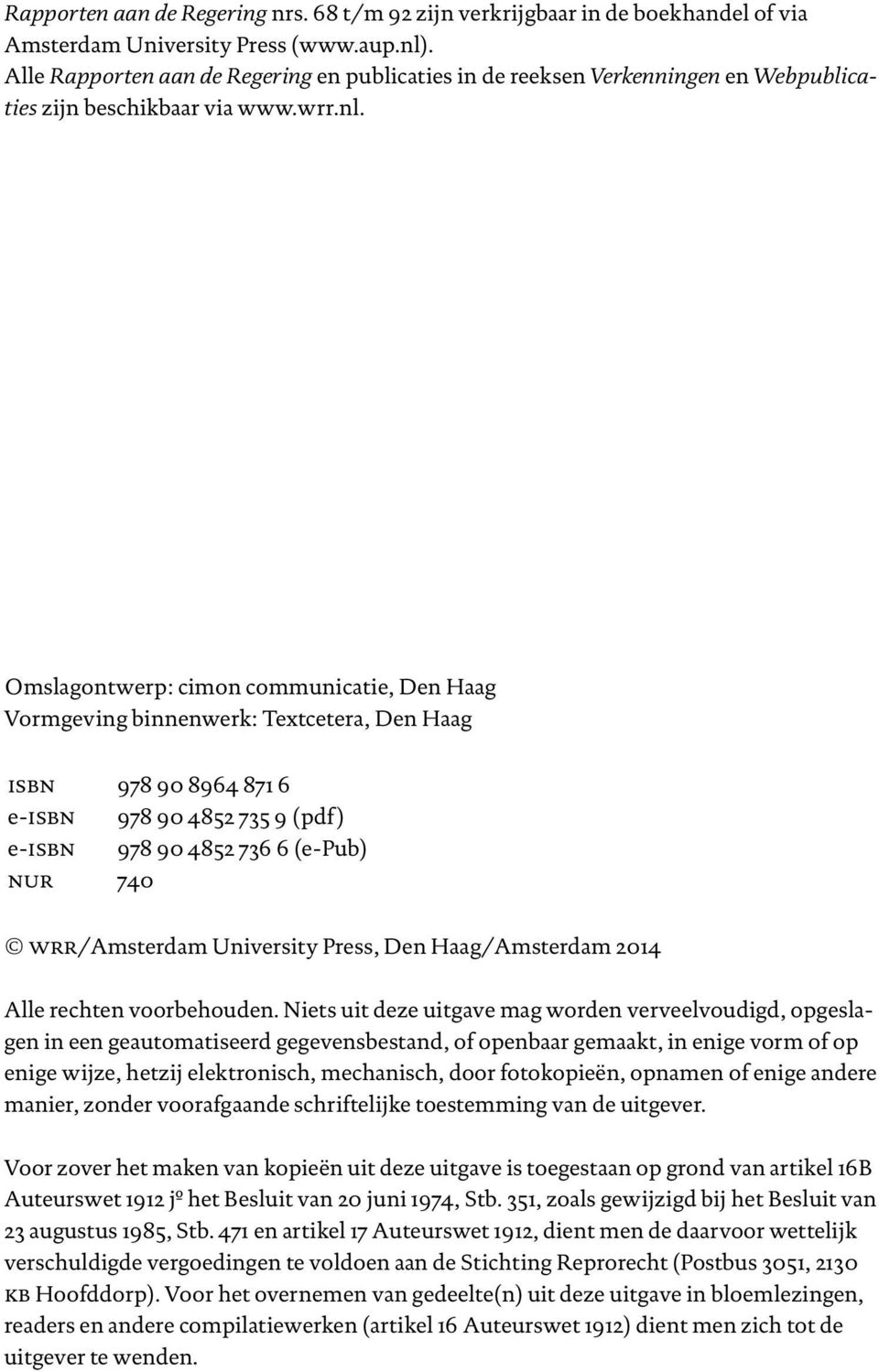 Omslagontwerp: cimon communicatie, Den Haag Vormgeving binnenwerk: Textcetera, Den Haag isbn 978 90 8964 871 6 e-isbn 978 90 4852 735 9 (pdf ) e-isbn 978 90 4852 736 6 (e-pub) nur 740 wrr/amsterdam