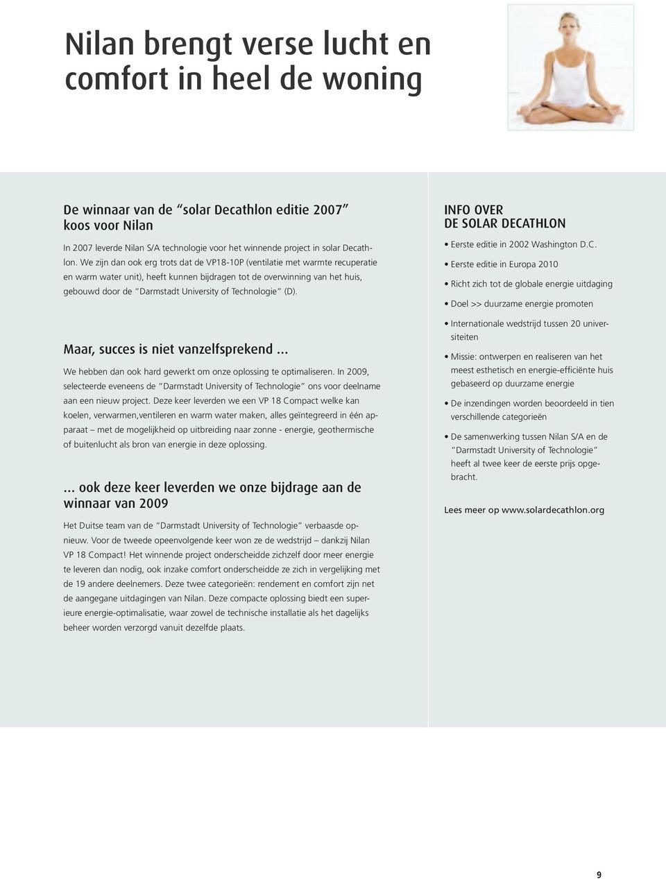 Technologie (D). Maar, succes is niet vanzelfsprekend We hebben dan ook hard gewerkt om onze oplossing te optimaliseren.