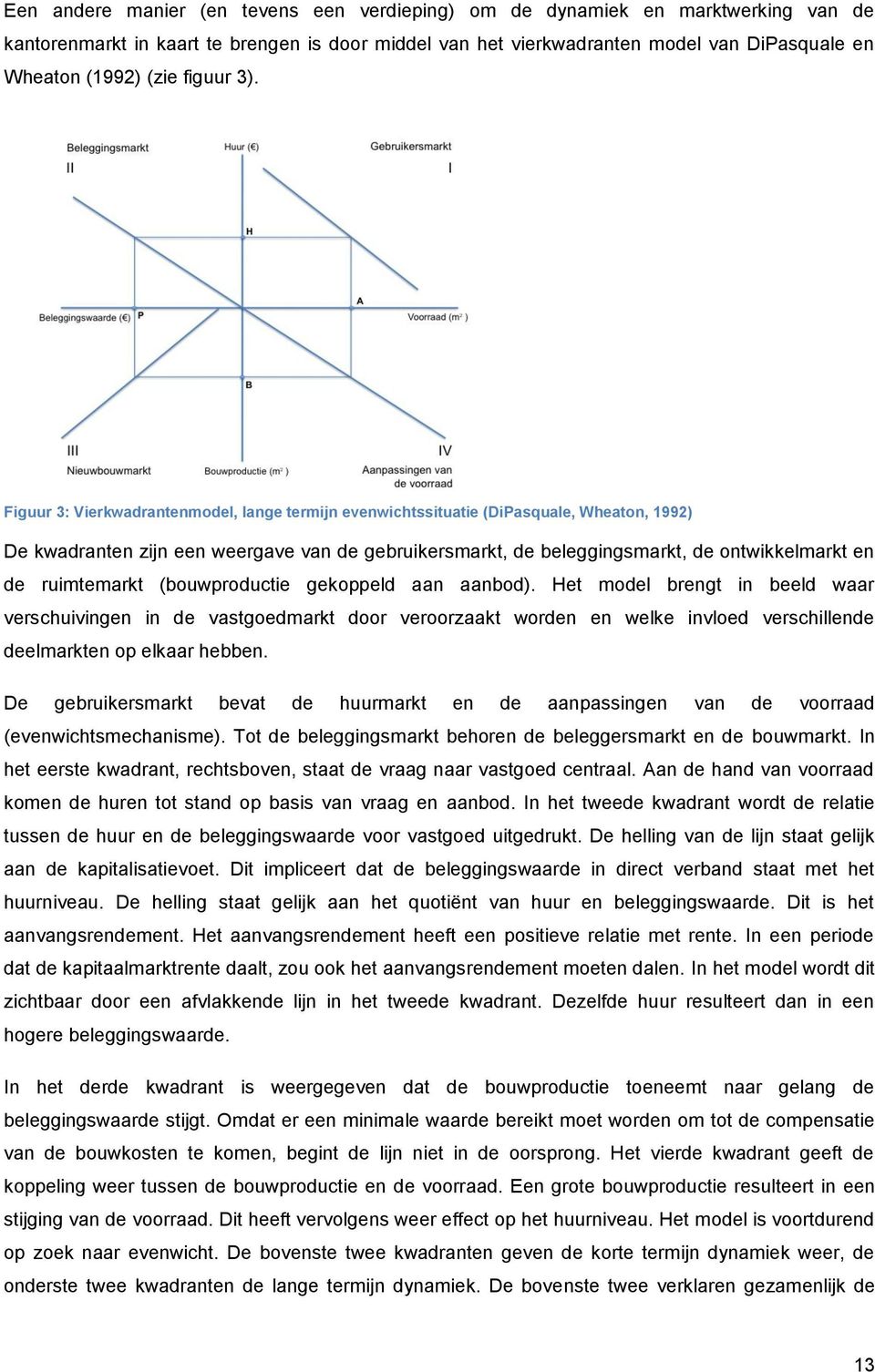 Figuur 3: Vierkwadrantenmodel, lange termijn evenwichtssituatie (DiPasquale, Wheaton, 1992) De kwadranten zijn een weergave van de gebruikersmarkt, de beleggingsmarkt, de ontwikkelmarkt en de