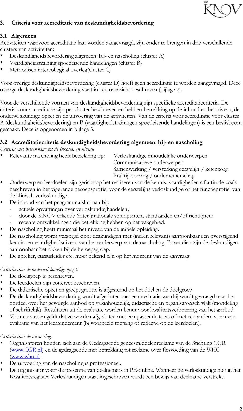 (cluster A) Vaardigheidstraining spoedeisende handelingen (cluster B) Methodisch intercollegiaal overleg(cluster C) Voor overige deskundigheidsbevordering (cluster D) hoeft geen accreditatie te