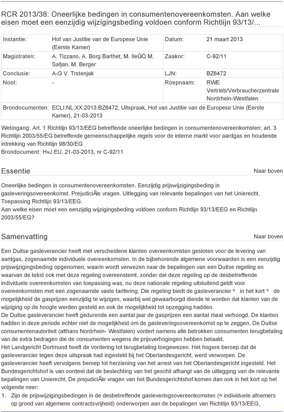 Trstenjak LJN: BZ6472 Noot: - Roepnaam: RWE Vertrieb/Verbraucherzentrale Nordrhein-Westfalen Brondocumenten: ECLI:NL:XX:2013:BZ6472, Uitspraak, Hof van Justitie van de Europese Unie (Eerste Kamer),