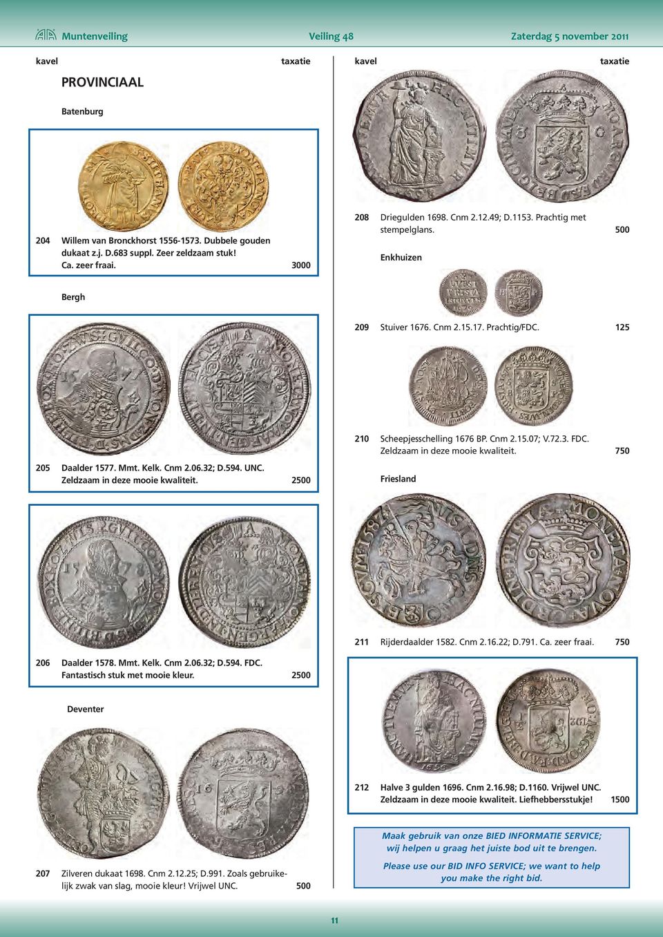 Zeldzaam in deze mooie kwaliteit. 750 205 Daalder 1577. Mmt. Kelk. Cnm 2.06.32; D.594. UNC. Zeldzaam in deze mooie kwaliteit. 2500 Friesland 211 Rijderdaalder 1582. Cnm 2.16.22; D.791. Ca. zeer fraai.