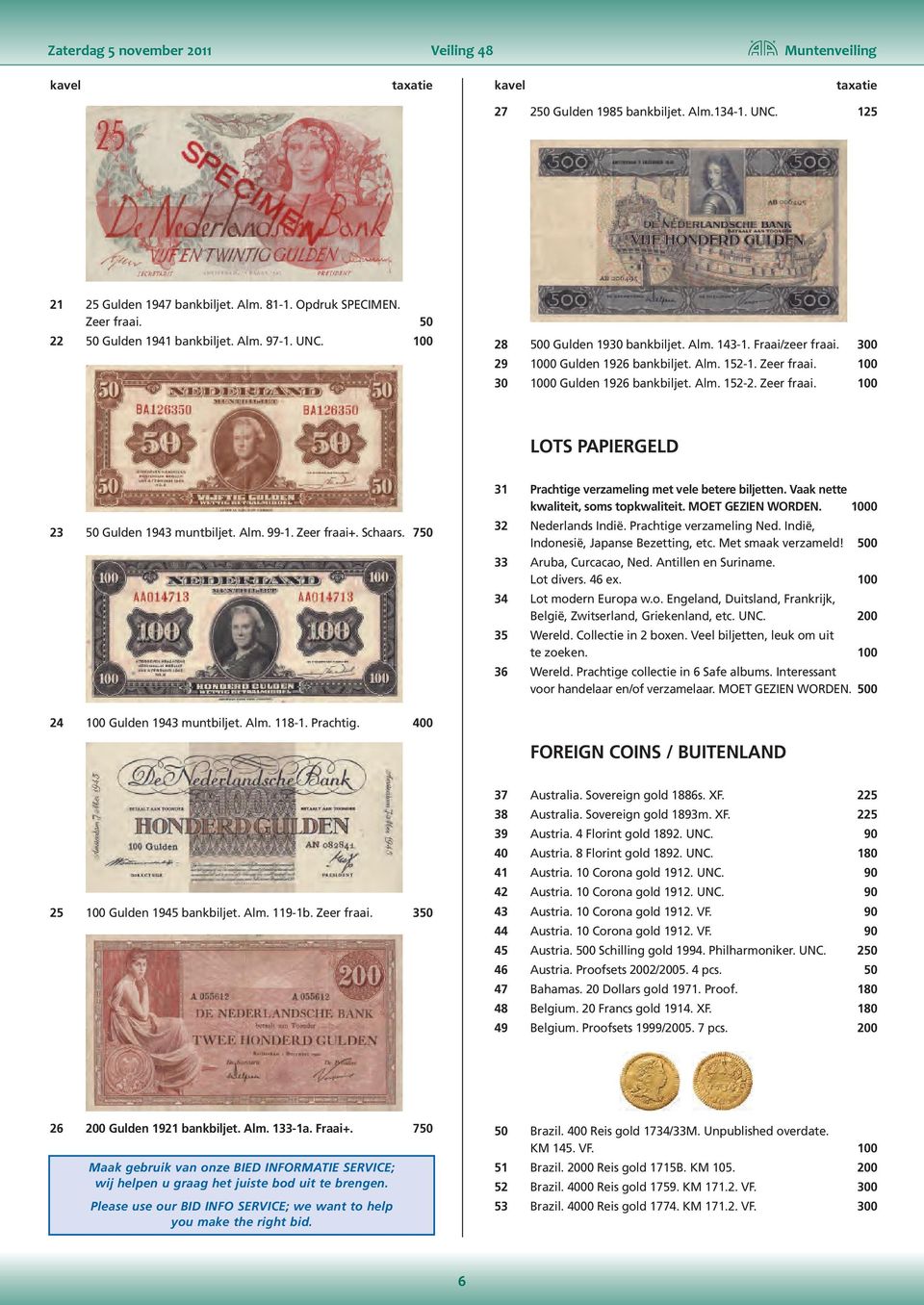 100 30 1000 Gulden 1926 bankbiljet. Alm. 152-2. Zeer fraai. 100 LOTS PAPIERGELD 23 50 Gulden 1943 muntbiljet. Alm. 99-1. Zeer fraai+. Schaars. 750 31 Prachtige verzameling met vele betere biljetten.