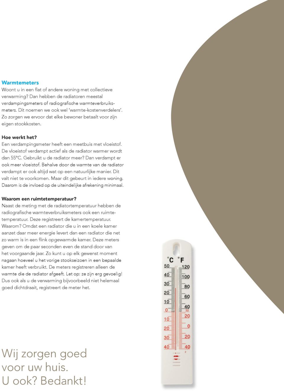 De vloeistof verdampt actief als de radiator warmer wordt dan 55 C. Gebruikt u de radiator meer? Dan verdampt er ook meer vloeistof.