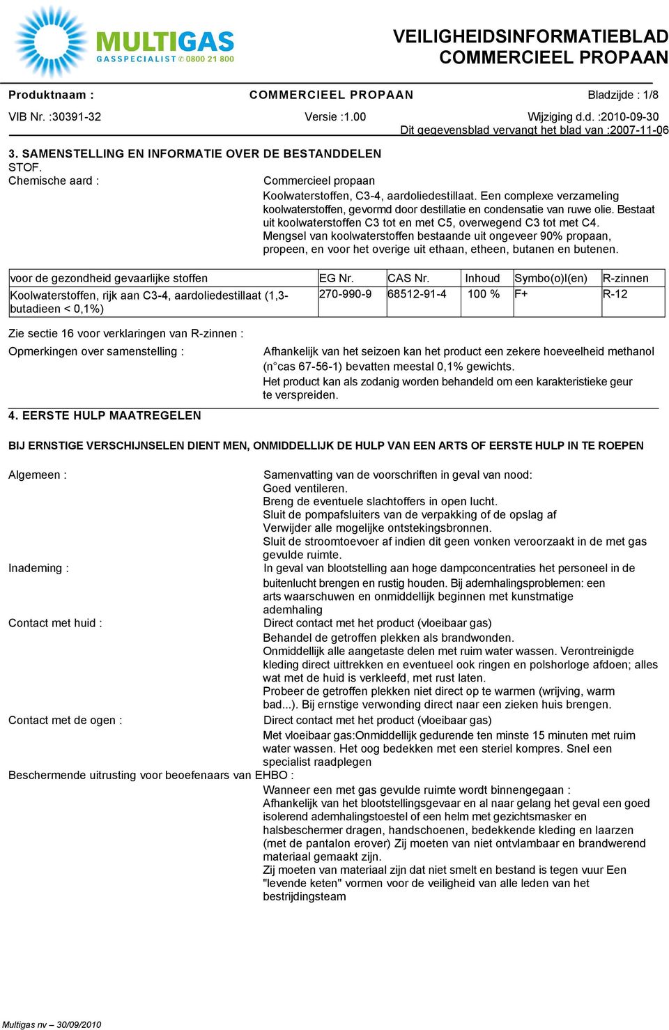 Mengsel van koolwaterstoffen bestaande uit ongeveer 90% propaan, propeen, en voor het overige uit ethaan, etheen, butanen en butenen. voor de gezondheid gevaarlijke stoffen EG Nr. CAS Nr.