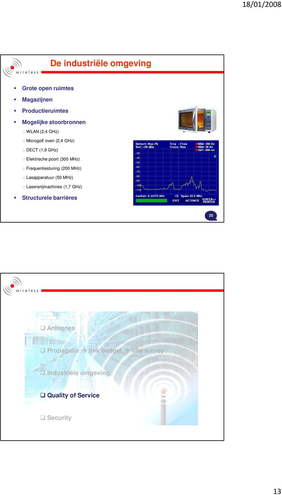 Frequentiesturing (200 MHz) o Lasapparatuur (50 MHz) o Lasersnijmachines (1,7 GHz) Structurele