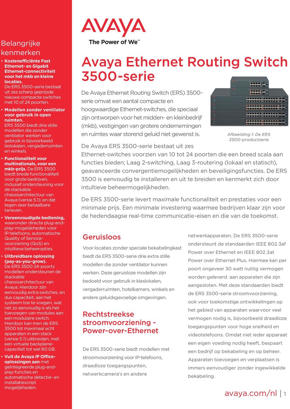 ERS 3500 biedt drie stille modellen die zonder ventilator werken voor gebruik in bijvoorbeeld leslokalen, vergaderruimten en winkels. Functionaliteit voor multinationals, voor een mkb-prijs.