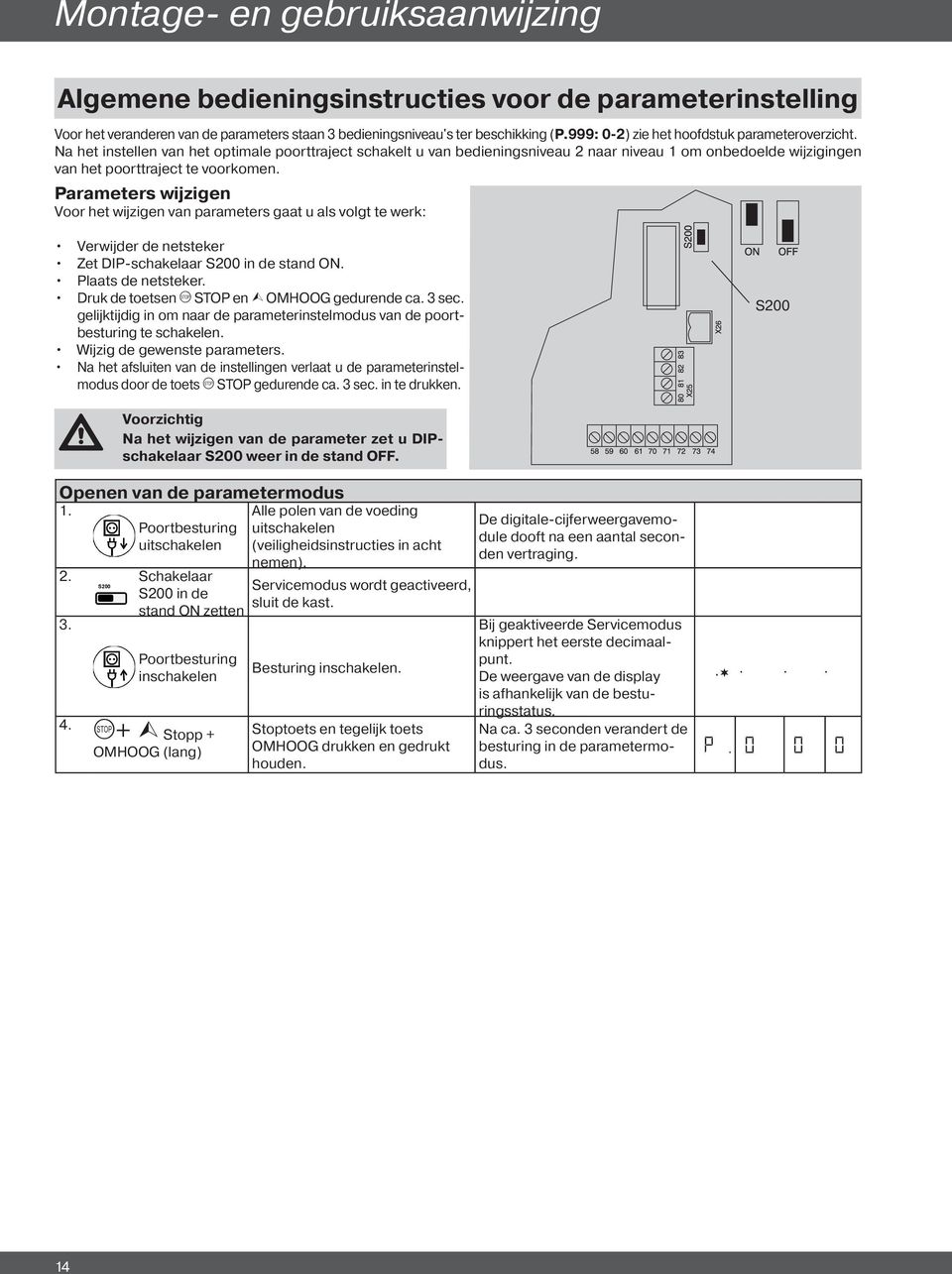 Na het instellen van het optimale poorttraject schakelt u van bedieningsniveau 2 naar niveau 1 om onbedoelde wijzigingen van het poorttraject te voorkomen.