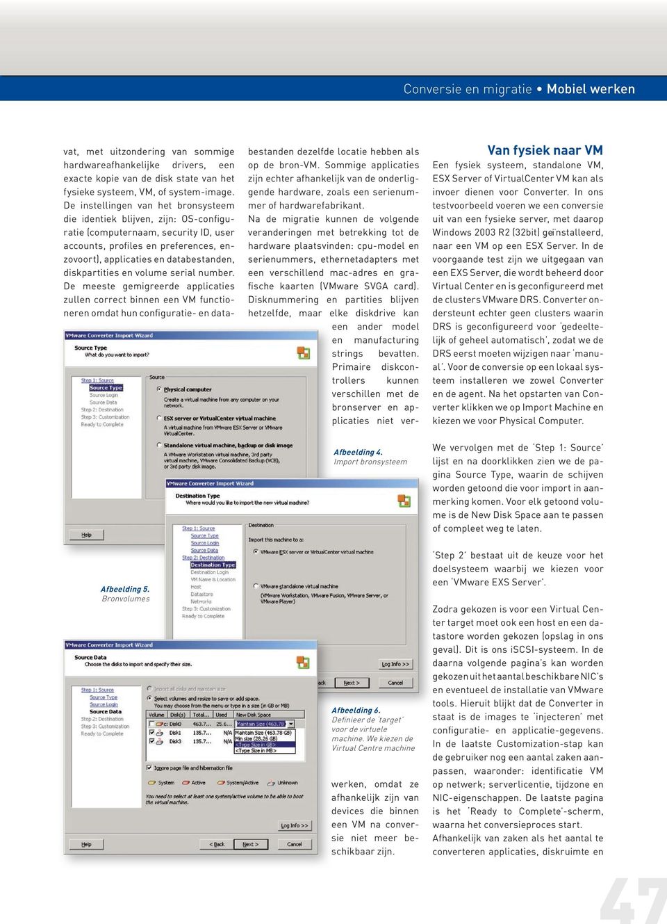 In de voorgaande test zijn we uitgegaan van een EXS Server, die wordt beheerd door Virtual Center en is geconfigureerd met de clusters VMware DRS.